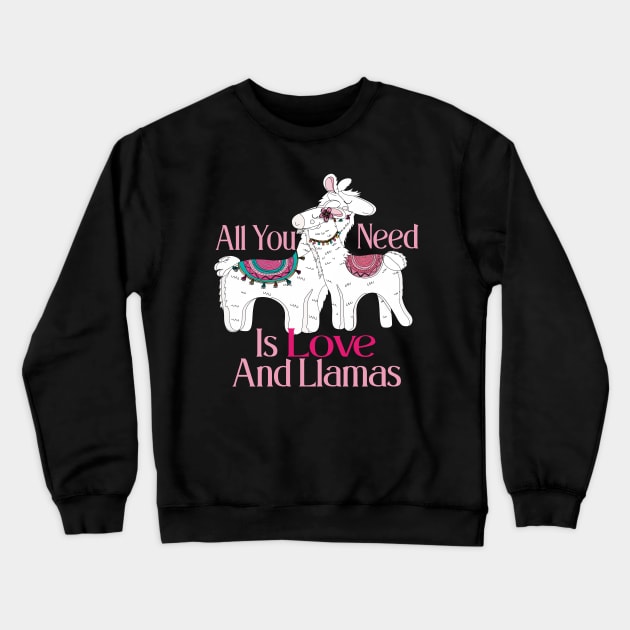 All You Need Is Love And Llamas Crewneck Sweatshirt by care store